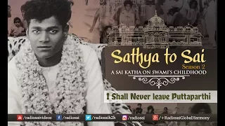 Sathya to Sai - Episode 13 | I Shall Never Leave Puttaparthi | Sri Sathya Sai Katha