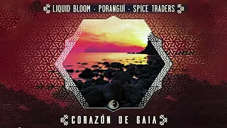 Liquid Bloom, Poranguí, Spice Traders - Corazon de Gaia [Full EP]