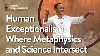 Human Exceptionalism: Where Metaphysics and Science Intersect