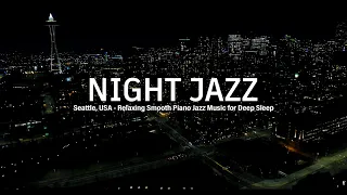 Seattle Night Jazz - Relaxing Smooth Piano Jazz and Ethereal Jazz Music | Tender Background Music