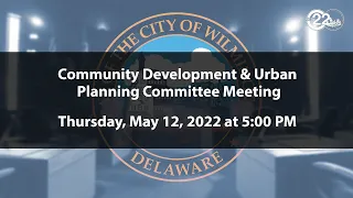 Community Development & Urban Planning Committee Meeting  | 5/12/2022