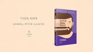 Tisza Kata: Szakáll Péter illúziói – Emberfüggések és szabadulások (könyvtrailer)