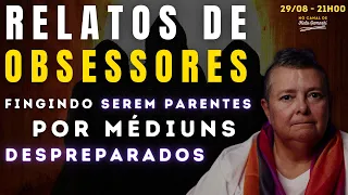 Relatos de OBSESSORES fingindo serem PARENTES através de MÉDIUNS DESPREPARADOS - 29/08 21h00