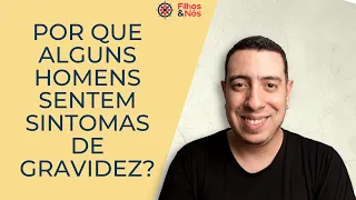 Por que alguns homens sentem sintomas de gravidez?