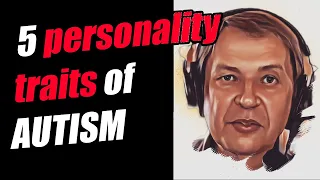 5 personality traits of autism / Asperger's syndrome / high-functioning autism