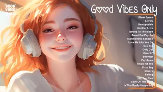 Good Vibes Only 🌻🌻🌻 Playlist to lift up your mood ~ Tiktok songs that make you feel good