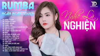 KHOÁ LY BIỆT, TUYỆT DUYÊN, THƯƠNG LY BIỆT  NGÂN NGÂN COVER - Album Rumba Nhạc Trẻ Đặc Biệt Hay 2024