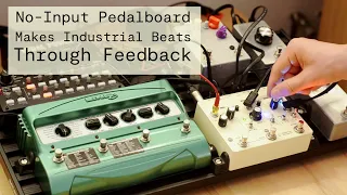 No-Input Pedalboard Makes Industrial Beats Through Feedback