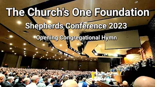 The Church's One Foundation || Shepherds Conference 2023 || Opening Congregational Hymn || 3,000 Men