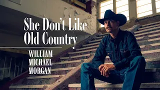 William Michael Morgan - She Don't Like Old Country - Lyric Video