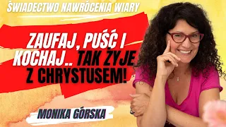 Monika Górska: Zaufaj, Puść i Kochaj! [Świadectwo nawrócenia i wiary #35]