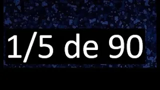 1/5 de 90 , fraccion de un numero , parte de un numero