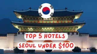 Top 5 Hotels in SEOUL, South Korea, for less than $100