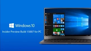 What"s New in Microsoft Windows 10 Insider Preview Build 15007 ?