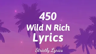450 - Wild N Rich Lyrics | Strictly Lyrics