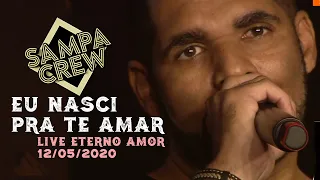 SAMPA CREW - EU NASCI PRA TE AMAR (LIVE  ETERNO AMOR - 12/05/2020)