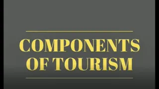 COMPONENTS OF TOURISM (5A's)- PART 1