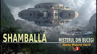 SHAMBALLA ȘI MISTERUL DIN BUCEGI | MAREA MISIUNE SACRĂ (3)