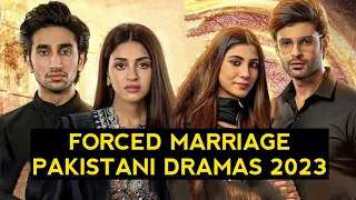 Top 12 Forced Marriage Pakistani Dramas 2023