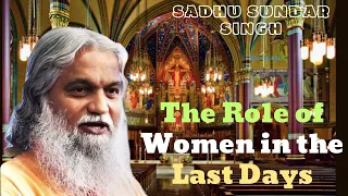 The Role of Women in the Last Days II Sadhu sundar singh