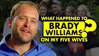 What happened to Brady Williams on “My Five Wives”?