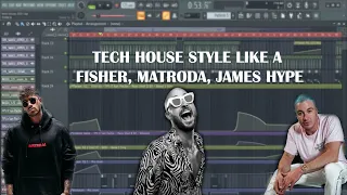 FULL PROFESSIONAL TECH HOUSE STYLE LIKE A FISHER, MATRODA, JAMES HYPE   [FLP DOWNLOAD]