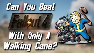 Can You Beat Fallout 4 With Only A Walking Cane?