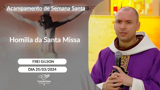 Homilia da Santa Missa - Frei Gilson (25/03/2024)