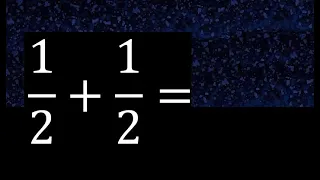 1/2 mas 1/2 , suma de fracciones homogeneas 1/2+1/2 . mismo denominador