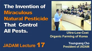 JADAM Lecture Part 17.  The Invention of Miraculous Homemade Pesticide That  Control All Pests.