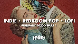 Indie / Bedroom Pop Playlist | February 2020 • Part 1 | BIRP!