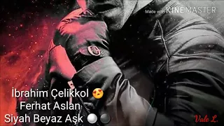 İbrahim Çelikkol , Ferhat Aslan ⚪⚫🔫