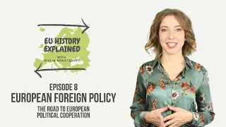 European Foreign Policy: The Road to European Political Cooperation | #EUHistoryExplained Episode 8