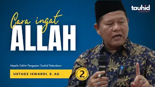 Cara Ingat Allah - Kajian Tauhid | Ustadz Iswardi, S. Ag (Part 2/3)