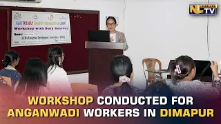 CHILD FRIENDLY DIMAPUR AIDA CONDUCTS WORKSHOP FOR ANGANWADI WORKERS