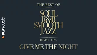 Give Me The Night - The Best Soul R&B Smooth Jazz - Denise King - PLAYaudio