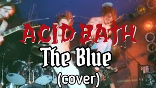 Acid Bath - The Blue (cover)