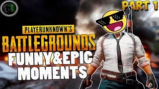 PLAYERUNKNOWN'S BATTLEGROUNDS - Funny/Epic Moments (PART 1)