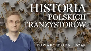 Historia polskich tranzystorów [TOWARY MODNE 108]