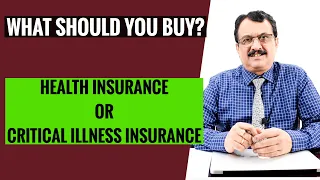 Health Insurance Or Critical Illness Insurance - Which One Should You Buy ?
