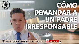 Cómo DEMANDAR a un padre IRRESPONSABLE | Abogados de Familia | Jimmy Jiménez