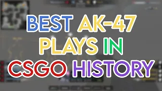 BEST AK-47 PLAYS IN CS:GO HISTORY!