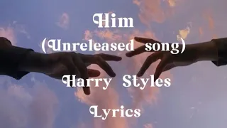 Harry Styles - Him (unreleased song) - (Lyrics)