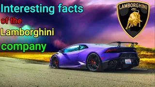interesting facts about the Lamborghini company.History of Lamborghini, types of Lamborghini models.