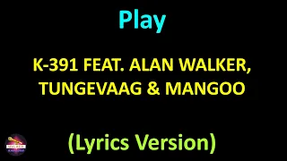 K-391 feat. Alan Walker, Tungevaag & Mangoo - Play (Lyrics version)
