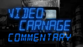 Video Carnage Commentary