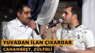 Yuvadan ilan çıxardar (Cahangest, Zulfeli) Meyxana 2016