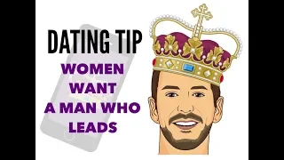 Women want a man that LEADS