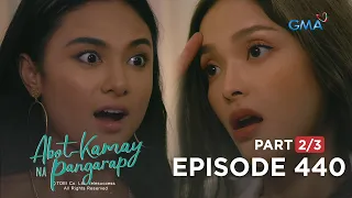 Abot Kamay Na Pangarap: The clash of the feisty cousins (Full Episode 440 - Part 2/3)