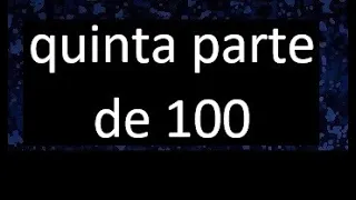 quinta parte de 100 . Quinta parte de un numero , respuesta